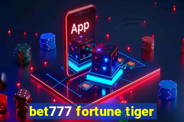 bet777 fortune tiger